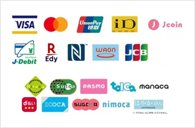 Visa、master、UnionPay、iD、J-Coin Pay、J-Debit、楽天Edy、NFC、WAON、JCB、Kitaca、Suica、PASMO、TOICA、manaca、d払い、ICOCA、SUGOCA、nimoca、はやかけん